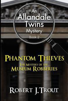 Paperback Allandale Twins Mystery: Phantom Thieves: The Mystery of the Museum Robberies: An Allandale Twins Mystery Book 2 Book