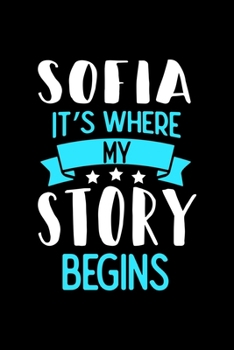 Paperback Sofia It's Where My Story Begins: Sofia Dot Grid 6x9 Dotted Bullet Journal and Notebook 120 Pages Book