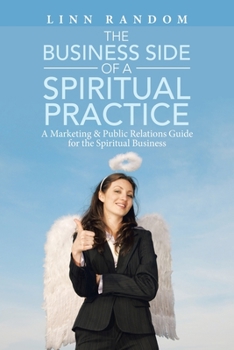 Paperback The Business Side of a Spiritual Practice: A Marketing & Public Relations Guide for the Spiritual Business Book