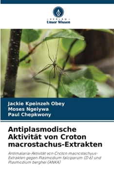 Antiplasmodische Aktivität von Croton macrostachus-Extrakten: Antimalaria-Aktivität von Croton macrostachyus-Extrakten gegen Plasmodium falciparum (D 6) und Plasmodium berghei (ANKA)