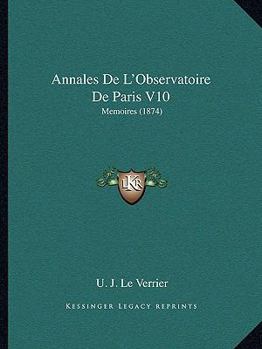 Annales De L'Observatoire De Paris V10: Memoires (1874)