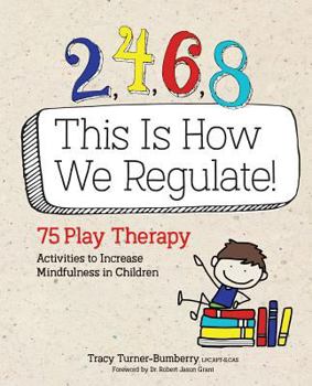 Paperback 2, 4, 6, 8 This Is How We Regulate: 75 Play Therapy Activities to Increase Mindfulness in Children Book