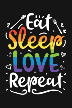 Paperback Eat Sleep Love Repeat: LGBT Pride Lined Notebook, Journal, Organizer, Diary, Composition Notebook, Gifts for LGBT Community and Supporters Book