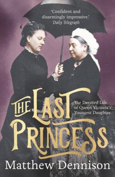 Paperback The Last Princess: The Devoted Life of Queen Victoria's Youngest Daughter Book