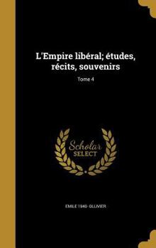 Hardcover L'Empire libéral; études, récits, souvenirs; Tome 4 [French] Book