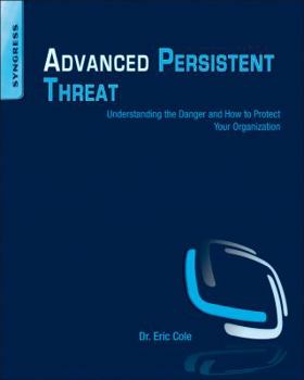 Paperback Advanced Persistent Threat: Understanding the Danger and How to Protect Your Organization Book