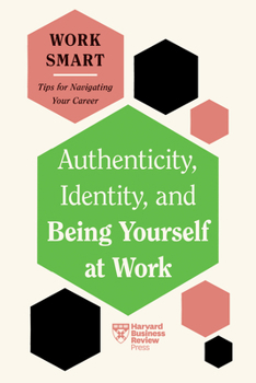 Paperback Authenticity, Identity, and Being Yourself at Work (HBR Work Smart Series) Book