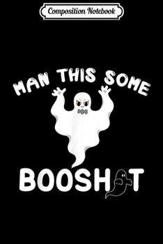 Composition Notebook: Man This Some Boosht Funny Halloween  Journal/Notebook Blank Lined Ruled 6x9 100 Pages