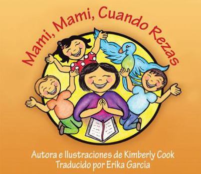 Paperback Mami, Mami, Cuando Rezas: Mommy, Mommy, When You Pray Book