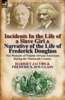 Paperback Incidents in the Life of a Slave Girl & Narrative of the Life of Frederick Douglass: Two Memoirs of Notable African-Americans During the Nineteenth Ce Book