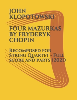 Paperback Four Mazurkas by Fryderyk Chopin: Recomposed for String Quartet - Full score and parts Book