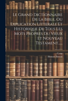 Paperback Le Grand Dictionnaire De La Bible, Ou Explication Litterale Et Historique De Tous Les Mots Propres Du Vieux Et Nouveau Testament...... [French] Book