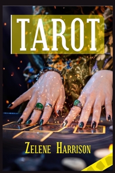 Tarot: Beginner's Guide to the Ageless Wisdom for Self-Improvement and Master the Art of Tarot Card Reading, Including the Meanings of the Ancient Cards and Divination
