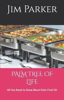 Paperback Palm Tree of Life: All You Need to Know About Palm Fruit Oil Book