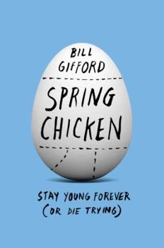Hardcover Spring Chicken: Stay Young Forever (or Die Trying) Book