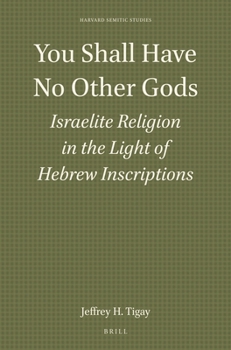 You Shall Have No Other Gods: Israelite Religion in the Light of Hebrew Inscriptions (Harvard Semitic Studies, Vol 31)