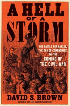 Hardcover A Hell of a Storm: The Battle for Kansas, the End of Compromise, and the Coming of the Civil War Book