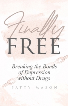 Paperback Finally Free: Breaking the Bonds of Depression Without Drugs Book