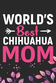 Paperback World's Best Chihuahua Mom: Cool Chihuahua Dog Journal Notebook - Chihuahua Puppy Lover Gifts - Funny Chihuahua Dog Notebook - Chihuahua Owner Gif Book