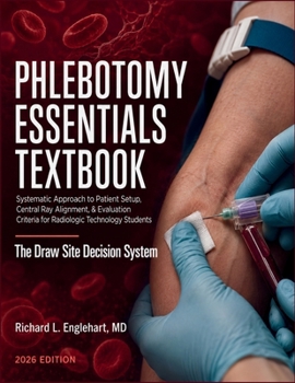 Paperback Phlebotomy Essentials Textbook 2026: Systematic Approach to Patient Setup, Central Ray Alignment, & Evaluation Criteria for Radiologic Technology Stud Book