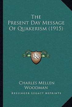 Paperback The Present Day Message Of Quakerism (1915) Book