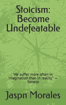 Paperback Stoicism: Become Undefeatable: We suffer more often in imagination than in reality. - Seneca Book