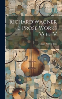 Hardcover Richard Wagner S Prose Works Vol IV Book