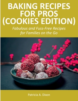 Paperback Baking Recipes for Pros (Cookies Edition): Fabulous and Fuss-Free Recipes for Families on the Go Book