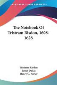 Paperback The Notebook Of Tristram Risdon, 1608-1628 Book