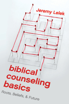 Paperback Biblical Counseling Basics: Roots, Beliefs, & Future Book