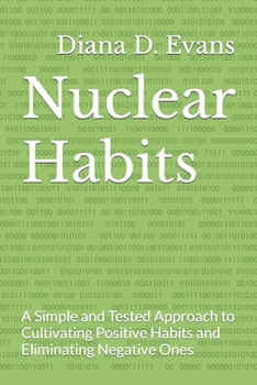 Nuclear Habits: A Simple and Tested Approach to Cultivating Positive Habits and Eliminating Negative Ones