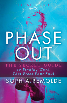 Paperback Phase Out: The Secret Guide to Finding Work That Frees Your Soul Book