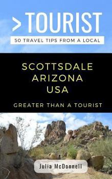 Paperback Greater Than a Tourist-Scottsdale Arizona USA: 50 Travel Tips from a Local Book