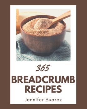 Paperback 365 Breadcrumb Recipes: A Breadcrumb Cookbook to Fall In Love With Book