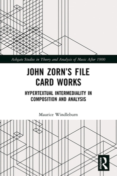 Paperback John Zorn's File Card Works: Hypertextual Intermediality in Composition and Analysis Book