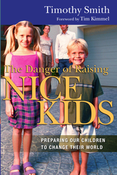 Paperback The Danger of Raising Nice Kids: Preparing Our Children to Change Their World Book