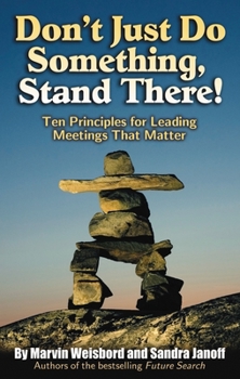 Paperback Don't Just Do Something, Stand There!: Ten Principles for Leading Meetings That Matter Book