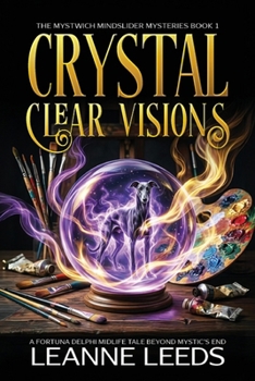 Crystal Clear Visions: A Fortuna Delphi Midlife Tale Beyond Mystic’s End (The Mystwich Mindslider Mysteries)