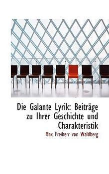 Hardcover Die Galante Lyrik: Beitr?ge Zu Ihrer Geschichte Und Charakteristik [German] Book