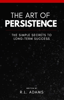 Paperback The Art of Persistence: The Simple Secrets to Long-Term Success Book