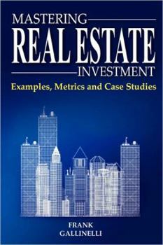 Paperback Mastering Real Estate Investment: Examples, Metrics and Case Studies Book
