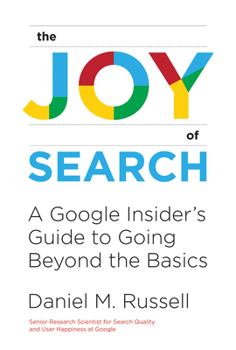 Hardcover The Joy of Search: A Google Insider's Guide to Going Beyond the Basics Book