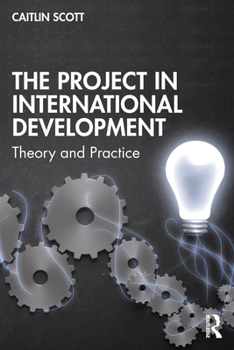 Paperback The Project in International Development: Theory and Practice Book