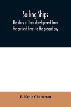 Sailing ships : the story of their development from the earliest times to the present day.