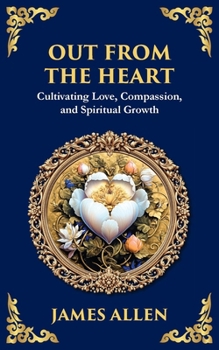 Out from the Heart: Cultivating Love, Compassion, and Spiritual Growth (Library of Alexandria)