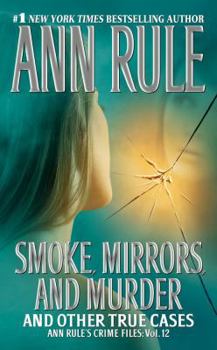 Smoke, Mirrors, and Murder: And Other True Cases (Ann Rule's Crime Files) - Book #12 of the Crime Files