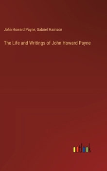 Hardcover The Life and Writings of John Howard Payne Book