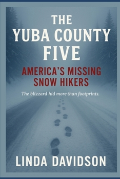 The Yuba County Five: America’s Missing Snow Hikers