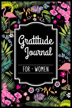 Gratitude Journal For Women: Start With Gratitude My Daily Gratitude Journal The Five-Minute Gratitude Journal My daily gratitude journal 100 pages 6 x 9 inch Positivity Diary for a Happier You in Jus