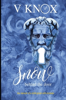 Paperback Snow Behind the Door: the memoir of a child ghost with amnesia Book